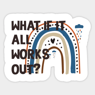 Funny Rainbow Quote What If It All Works Out? Sticker